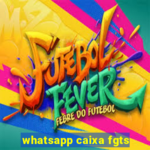 whatsapp caixa fgts